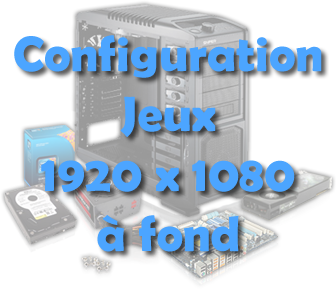 Configuration pour jouer en 1920x1080 optimal
